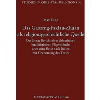 Das Gaoseng-Faxian-zhuan als religionsgeschichtliche Quelle: Der älteste Bericht eines chinesischen buddhistischen Pilgermönchs über seine Reise nach ...