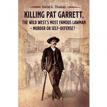 Killing Pat Garrett The Wild West's Most Famous Lawman