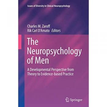 The Neuropsychology of Men: A Developmental Perspective from Theory to Evidence-based Practice (Issues of Diversity in Clinical Neuropsychology)