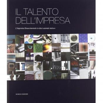 Il talento dell'impresa. L'impronta rinascimentale in dieci aziende italiane