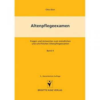 Altenpflegeexamen Bd. 4: Fragen und Antworten zum mündlichen und schriftlichen Altenpflegeexamen. Staatsbürgerkunde, Rechts-, Berufs