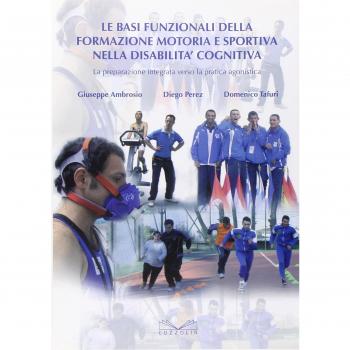 Le basi funzionali della formazione motoria e sportiva nella disabilità cognitiva. La preparazione integrata verso la pratica agonistica