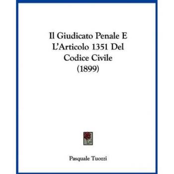 Il Giudicato Penale E L'Articolo 1351 del Codice Civile (1899)