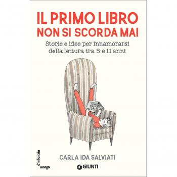 Il primo libro non si scorda mai. Storie e idee per innamorarsi della lettura tra 5 e 11 anni