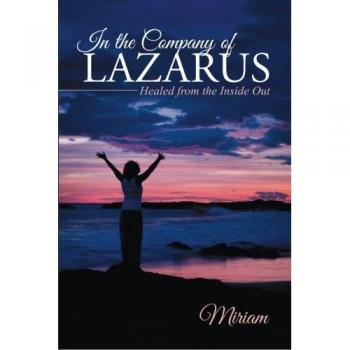 In the Company of Lazarus: Healed from the Inside Out