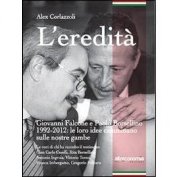 L'eredità. Giovanni Falcone e Paolo Borsellino 1992-2012: le loro idee camminano sulle nostre gambe