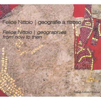 Felice Nittolo. Geografie a ritroso. Catalogo della mostra