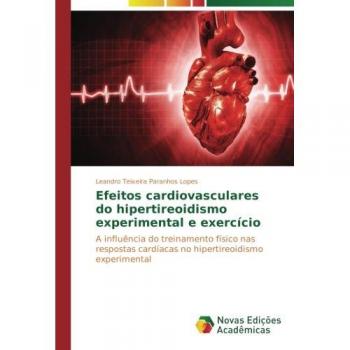 Efeitos cardiovasculares do hipertireoidismo experimental e exercício: A influência do treinamento físico nas respostas cardíacas no hipertireoidismo experimental