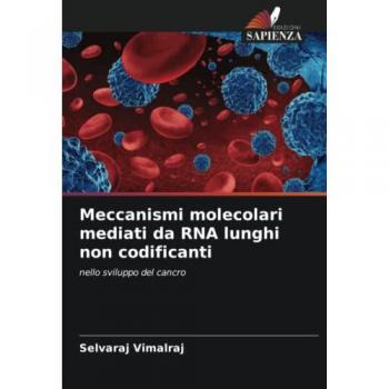 Meccanismi molecolari mediati da RNA lunghi non codificanti: nello sviluppo del cancro