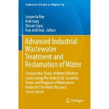 Advanced Industrial Wastewater Treatment and Reclamation of Water: Comparative Study of Water Pollution Index during Pre-industrial, Industrial Period ... (Environmental Science and Engineering)