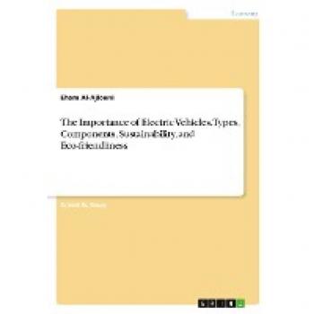 The Importance of Electric Vehicles. Types, Components, Sustainability, and Eco-friendliness
