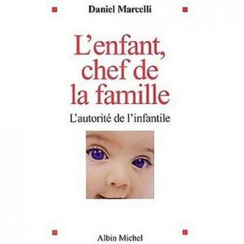 L'Enfant, chef de la famille : L'autorité de l'infantile (Essais)