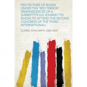 Clarke, J: Pen Picture of Russia Under the Red Terror;