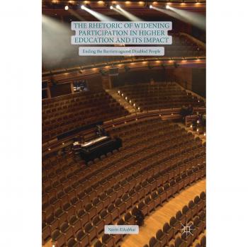 The Rhetoric of Widening Participation in Higher Education and its Impact : Ending the Barriers against Disabled People