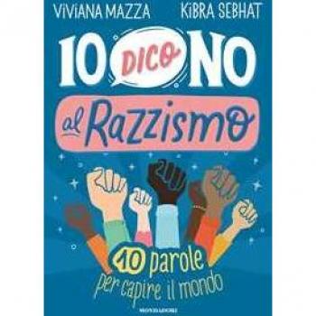 Io dico no al razzismo. 10 parole per capire il mondo Viviana Mazza;Kibra Sebhat