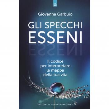 Gli specchi esseni. Il codice per interpretare la mappa della tua vita (Nuove frontiere del pensiero)