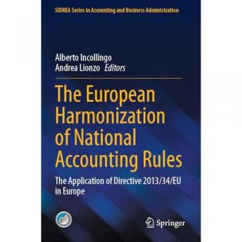 The European Harmonization of National Accounting Rules: The Application of Directive 2013/34/EU in Europe (SIDREA Series in Accounting and Business Administration)