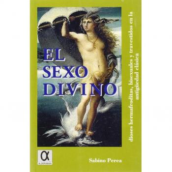 El sexo divino: dioses hermafroditas, bisexuales y travestidos en la antigüedad clásica (Tapa blanda).
