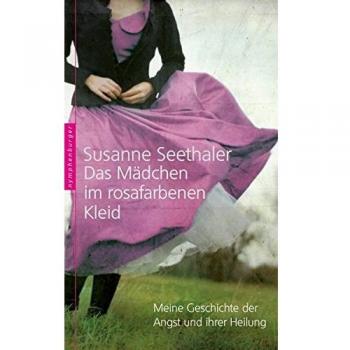 Das Mädchen im rosafarbenen Kleid: Meine Geschichte der Angst und ihrer Heilung