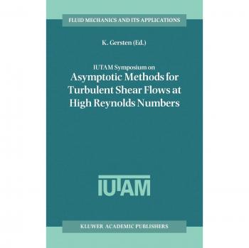 IUTAM Symposium on Asymptotic Methods for Turbulent Shear Flows at High Reynolds Numbers: Proceedings of the IUTAM Symposium held in Bochum, Germany, ... Mechanics and Its Applications, 37, Band 37)