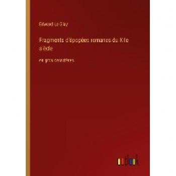 Fragments d'épopées romanes du XIIe siècle: en gros caractères