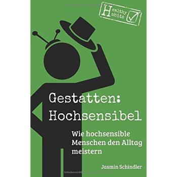 Gestatten: Hochsensibel: Wie hochsensible Menschen den Alltag meistern
