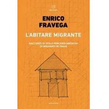 L' abitare migrante. Racconti di vita e percorsi abitativi di migranti in Italia