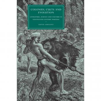 Colonies, Cults and Evolution: Literature, Science and Culture in Nineteenth-Century Writing