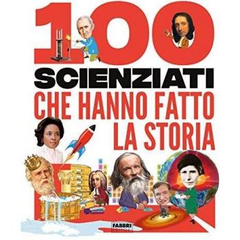 100 scienziati che hanno fatto la storia