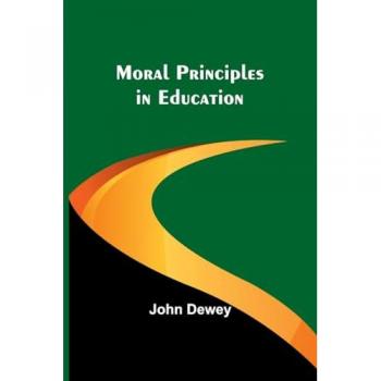 Dewey, John: Moral Principles in Education