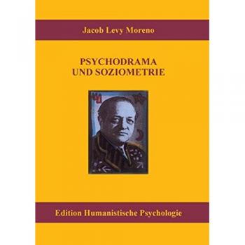 Psychodrama und Soziometrie: Essentielle Schriften