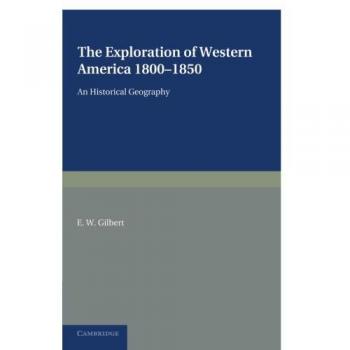 The Exploration of Western America, 1800-1850: An Historical Geography