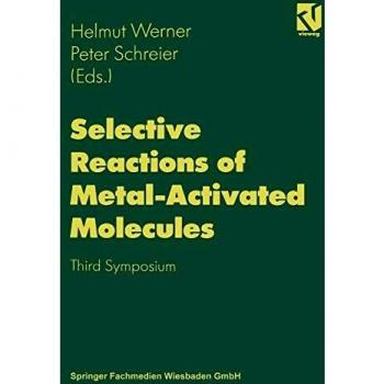 Selective Reactions of Metal-Activated Molecules: Proceedings of the Third Symposium held in Würzburg, September 17–19, 1997