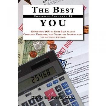 The Best Consumer Advocate is YOU: A New-Age Approach to Resolving Company Disputes, Credit, and Collection Issues
