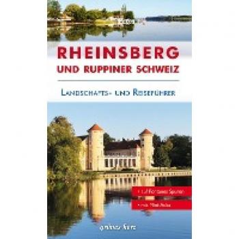Reiseführer Rheinsberg und Ruppiner Schweiz: Von Zechlin bis Neuruppin. Kultur