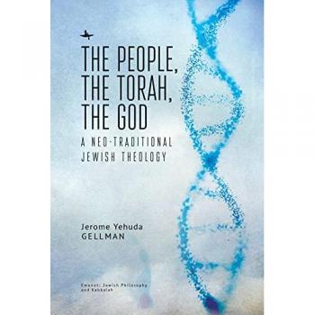 The People, the Torah, the God : A Neo-Traditional Jewish Theology