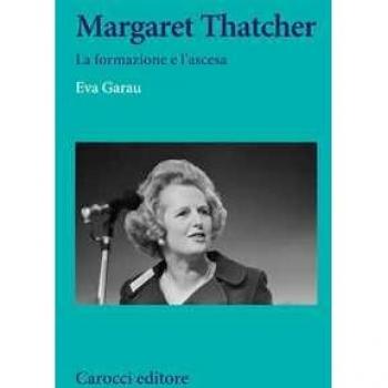 Margaret Thatcher. La formazione e l'ascesa Eva Garau