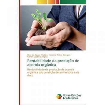 Rentabilidade da produção de acerola orgânica: Rentabilidade da produção de acerola orgânica sob condição determinística e de risco