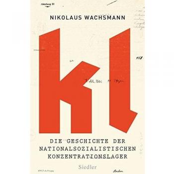 Nikolaus Wachsmann Kl: Die Geschichte Der Nationalsozialistischen Konzentrationslager