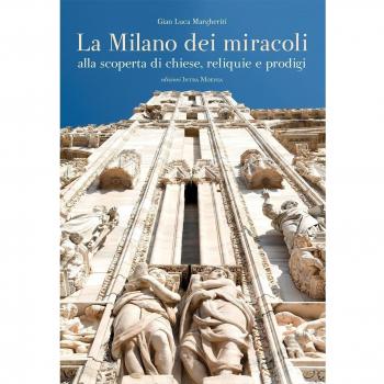 La Milano dei miracoli. Alla scoperta di chiese, reliquie e prodigi