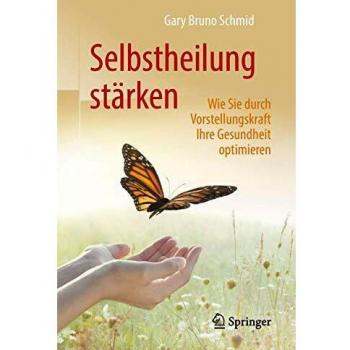 Schmid, Gary Bruno Selbstheilung Stärken: Wie Sie Durch Vorstellungskraft Ihre Gesundheit Optimieren