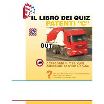Il libro dei quiz patenti «C». Tutti i quiz ministeriali per gli esami delle patenti «C» proposti per argomento e su schede fac-simile esame