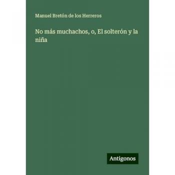 No más muchachos, o, El solterón y la niña