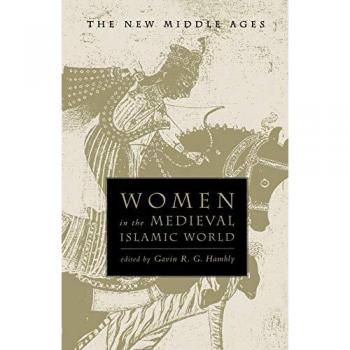 Women in the Medieval Islamic World, New Middle Ages Series