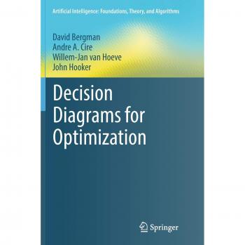 Decision Diagrams for Optimization (Artificial Intelligence: Foundations, Theory, and Algorithms)