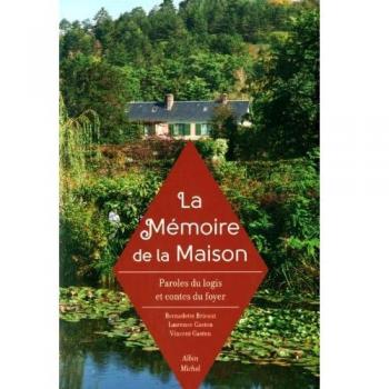 La Mémoire de la maison: Paroles du logis et contes du foyer