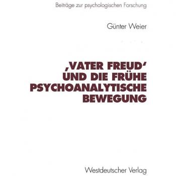 Vater Freud' und die frühe psychoanalytische Bewegung
