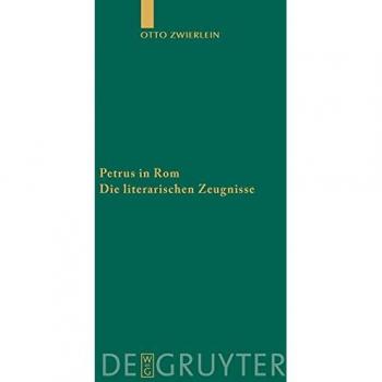 Petrus in Rom: Die literarischen Zeugnisse. Mit einer kritischen Edition der Martyrien des Petrus und Paulus auf neuer handschriftlicher Grundlage ... Literatur und Geschichte, 96, Band 96)