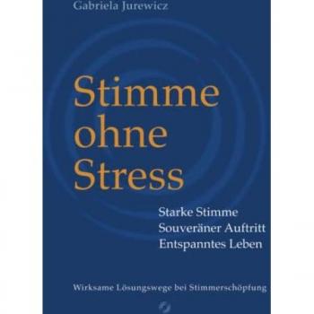 Gabriela Jurewicz Stimme Ohne Stress: Mit Stimmtraining Den Persönlichen Auftritt Verbessern Und Burnout Vermeiden