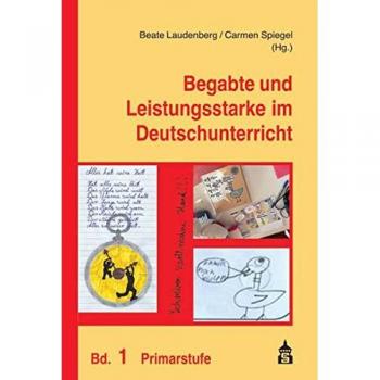 Beate Laudenberg;Carmen Spiegel Begabte Und Leistungsstarke Im Deutschunterricht: Band 1: Primarstufe